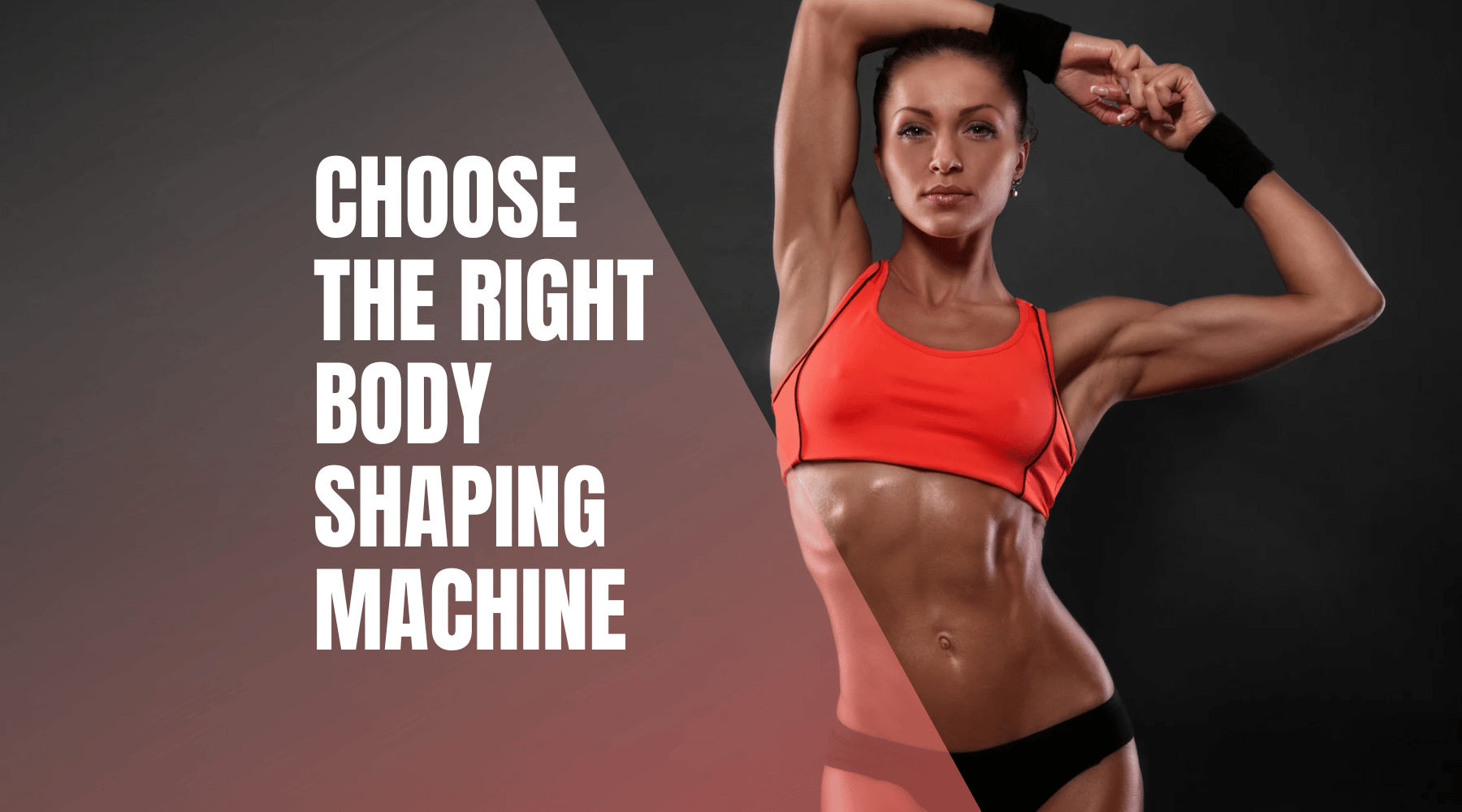 Fit woman in orange sportswear with text "Choose the Right Body Shaping Machine."