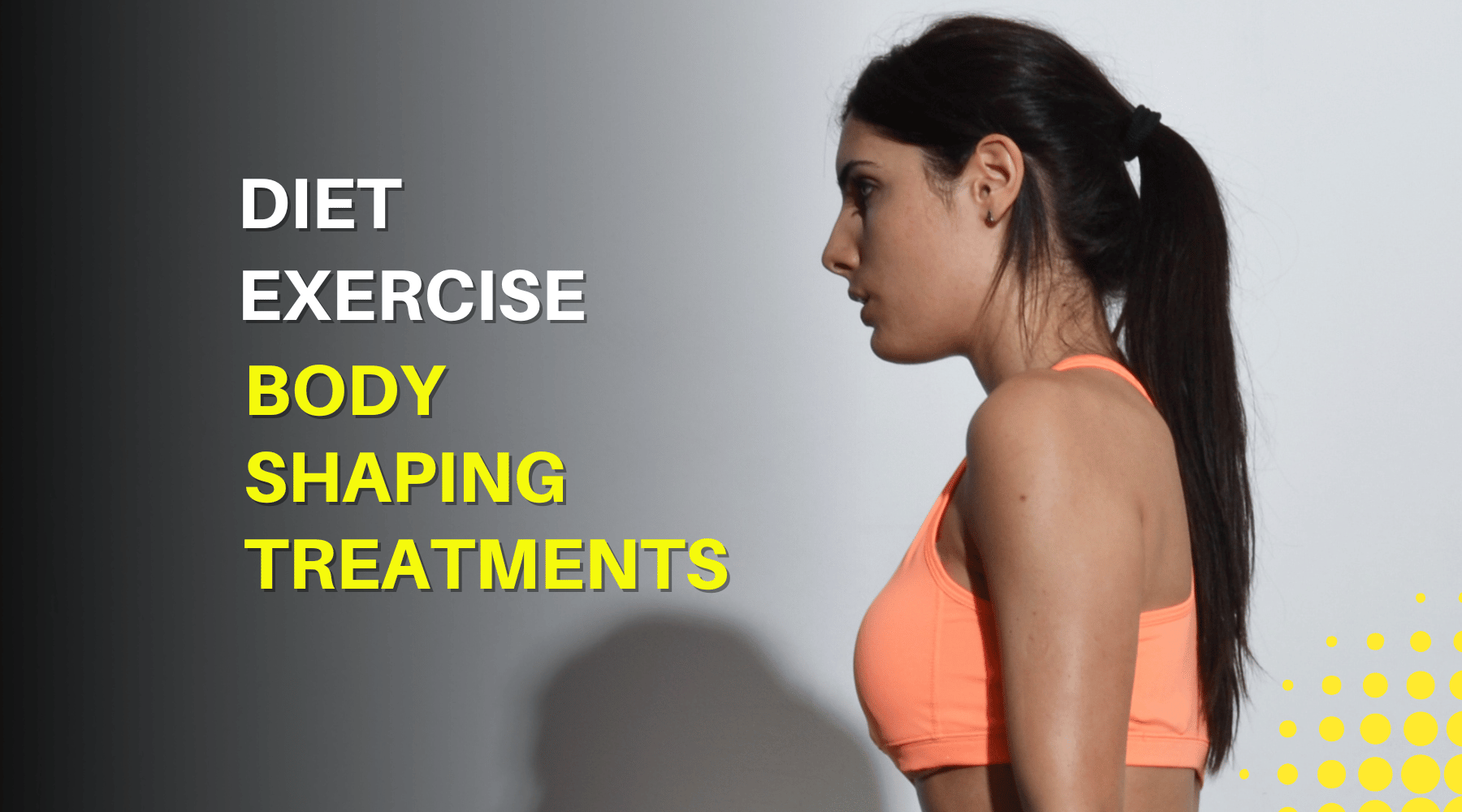 Woman in workout gear with text "Diet, Exercise, Body Shaping Treatments."
