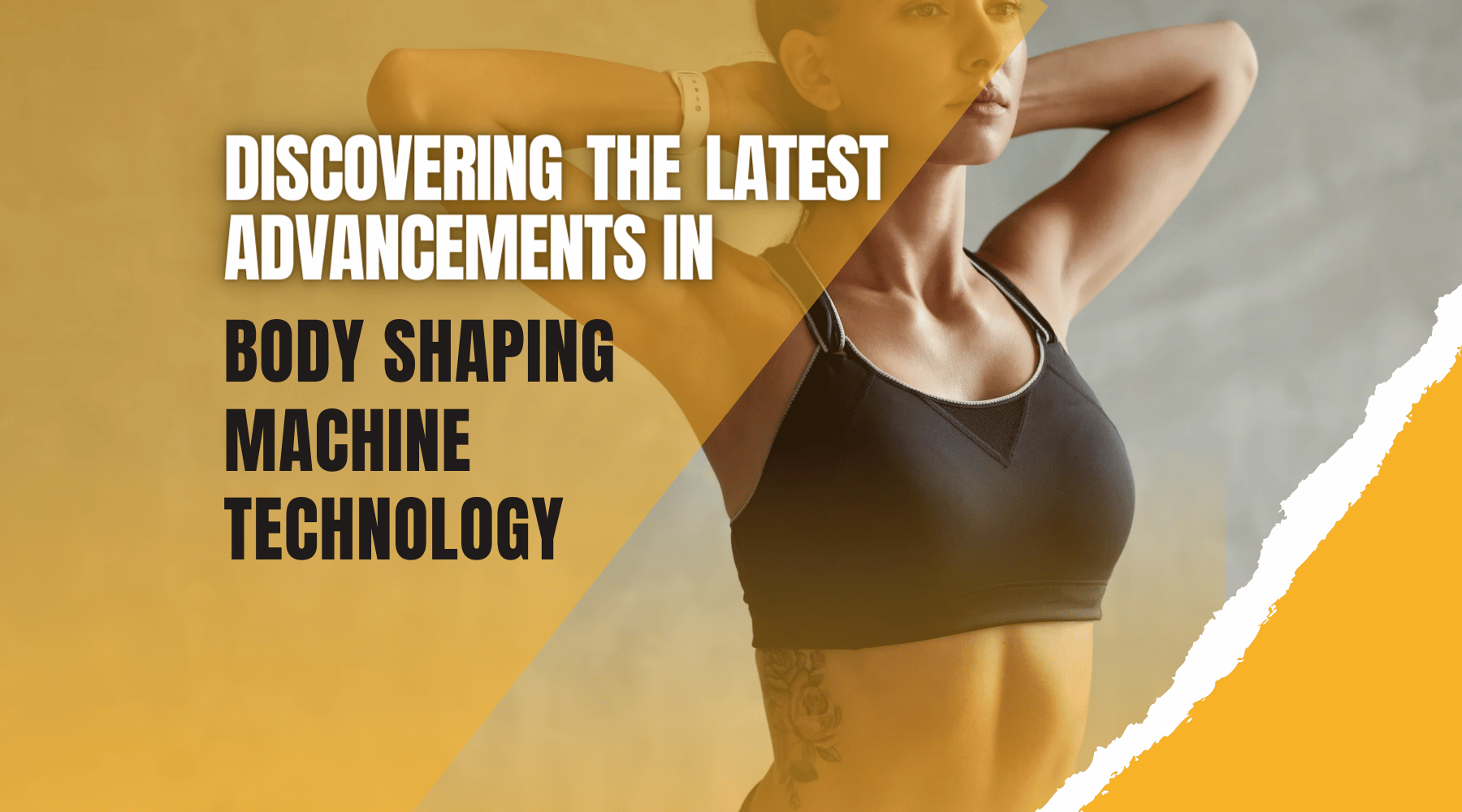 Woman in workout gear with text "Discovering the Latest Advancements in Body Shaping Machine Technology.