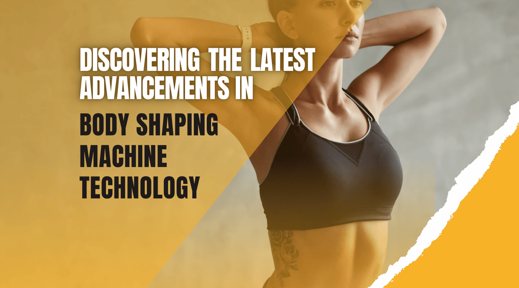 Woman in workout gear with text "Discovering the Latest Advancements in Body Shaping Machine Technology.