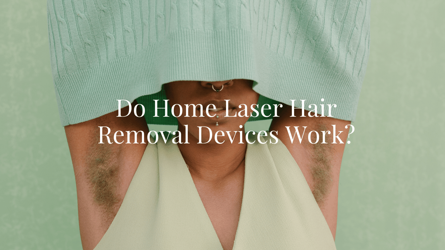 "Do Home Laser Hair Removal Devices Work?" text on a person with green hair underarms.