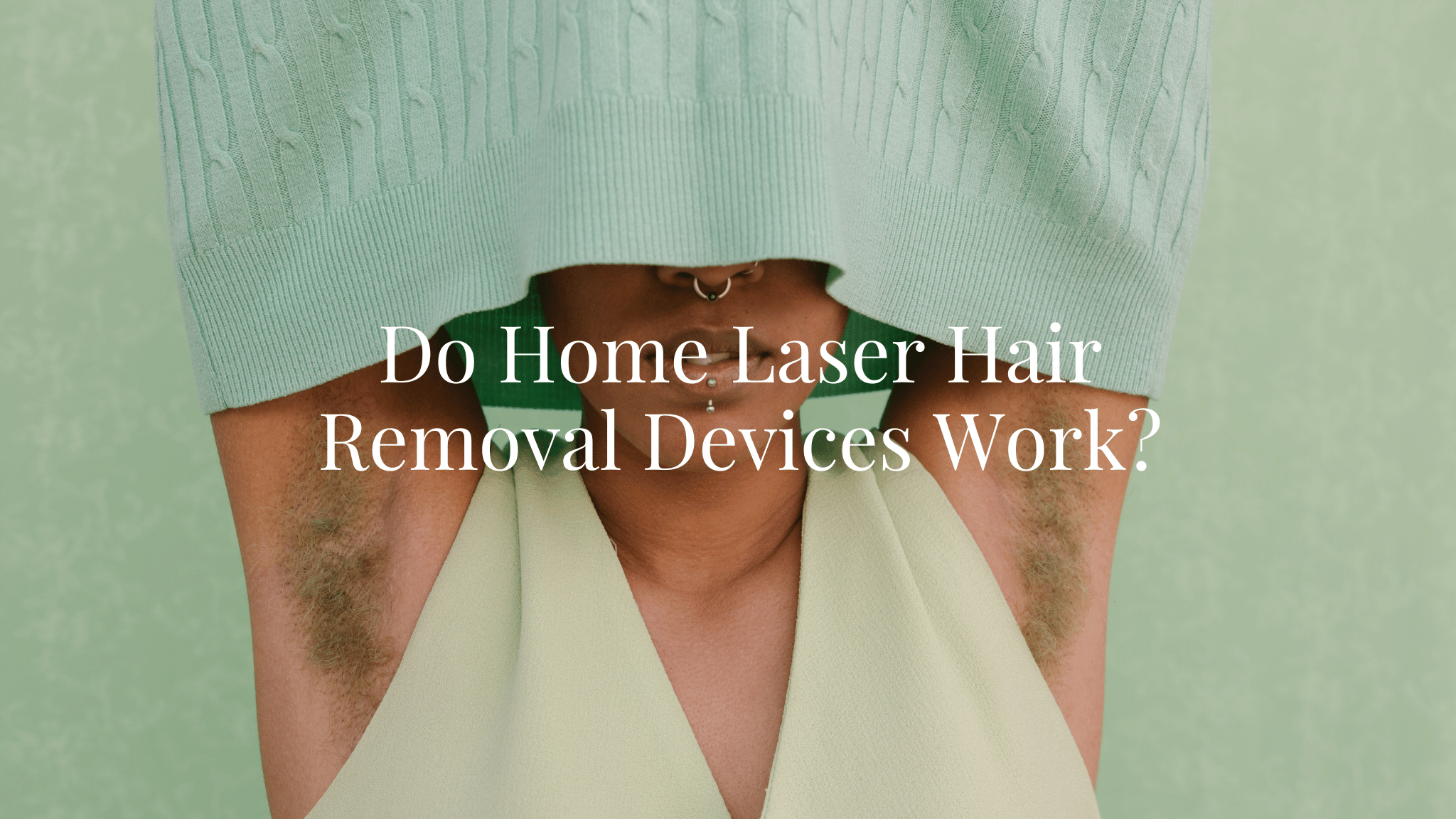 "Do Home Laser Hair Removal Devices Work?" text on a person with green hair underarms.