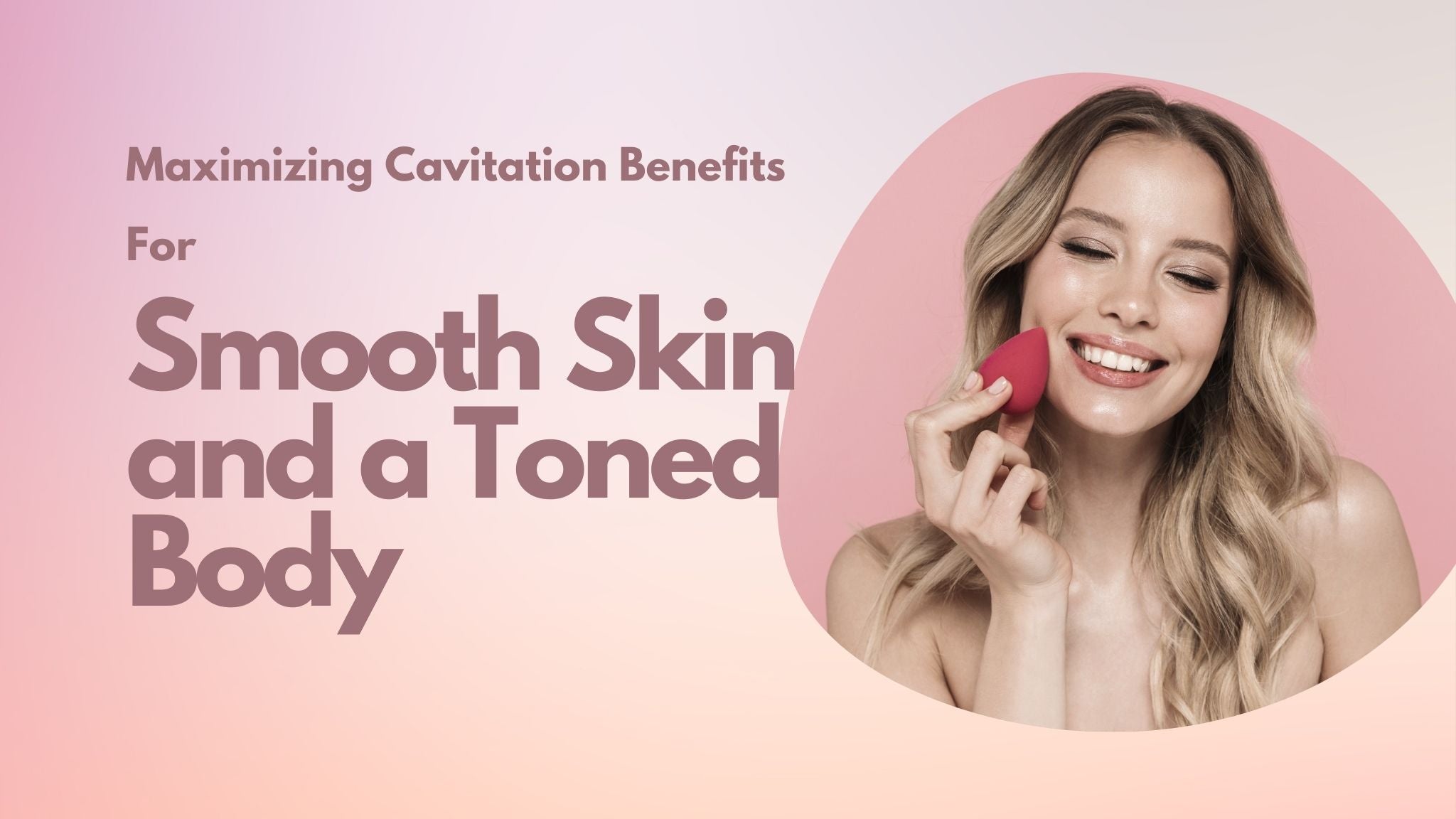 "Maximizing Cavitation Benefits for Smooth Skin and a Toned Body"