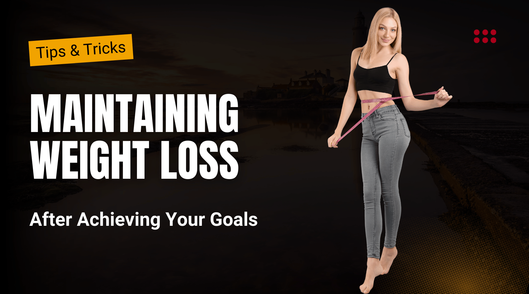 Woman measuring her waist with text "Maintaining Weight Loss After Achieving Your Goals."