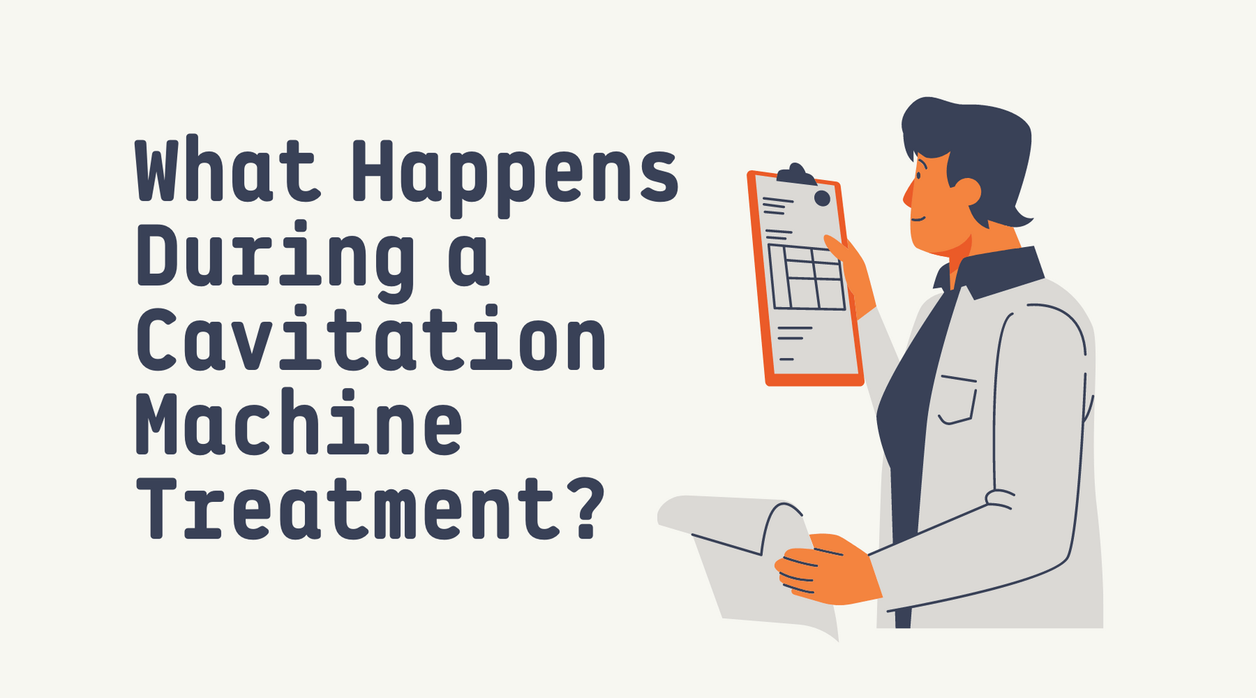 Illustration of a person holding a clipboard with text "What Happens During a Cavitation Machine Treatment?"